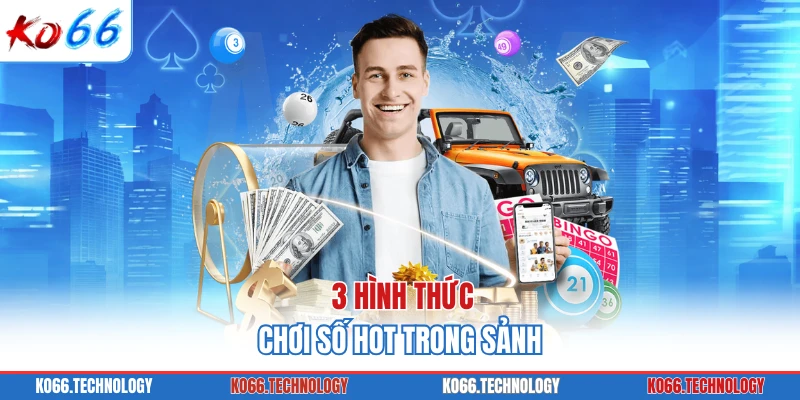 3 hình thức chơi số hot trong sảnh