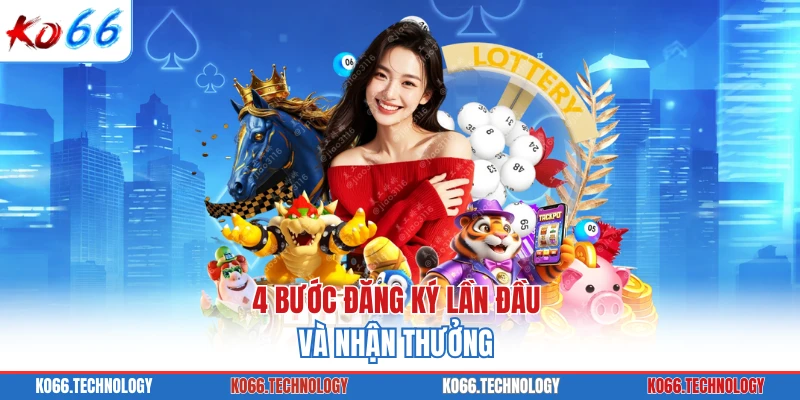 4 bước đăng ký lần đầu và nhận thưởng