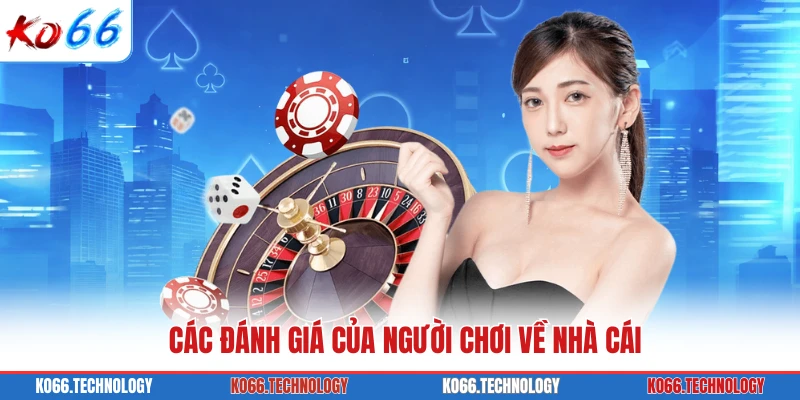 Các đánh giá của người chơi về nhà cái