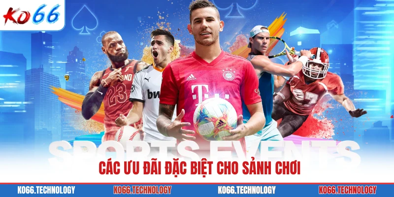 Các ưu đãi đặc biệt cho sảnh chơi