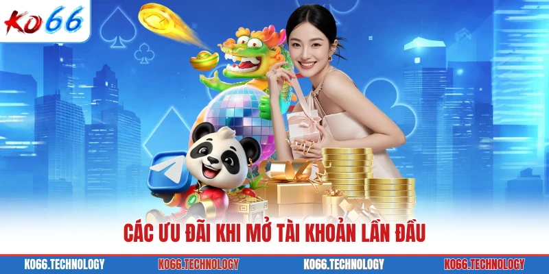 Các ưu đãi khi mở tài khoản lần đầu