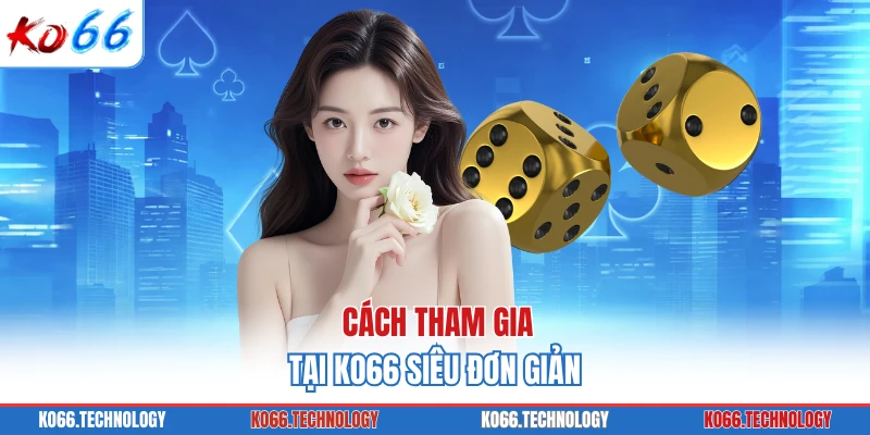 Cách tham gia tại KO66 siêu đơn giản