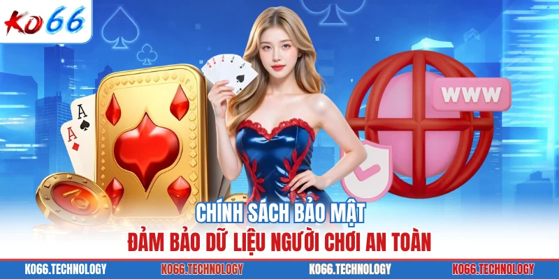 Chính sách bảo mật đảm bảo dữ liệu người chơi an toàn