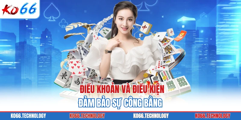 Điều khoản và điều kiện đảm bảo sự công bằng