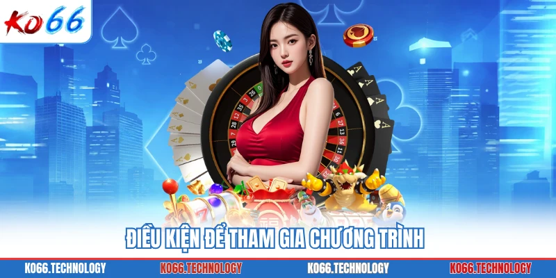 Điều kiện để tham gia chương trình