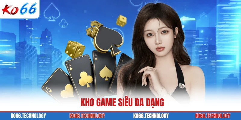 Kho game siêu đa dạng