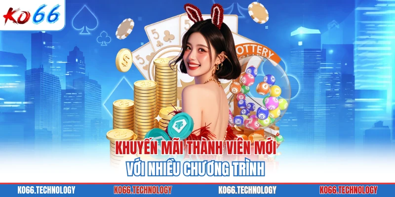Khuyến mãi thành viên mới với nhiều chương trình