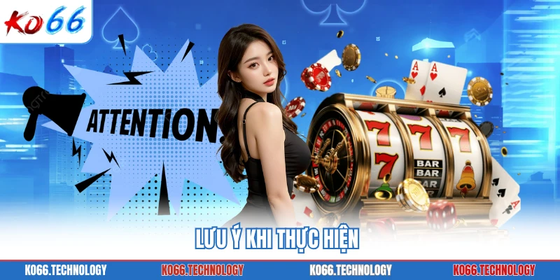 Lưu ý khi thực hiện