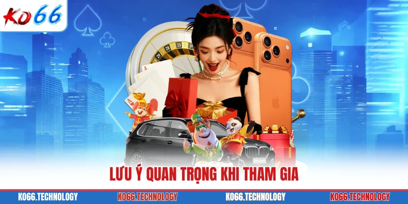 Lưu ý quan trọng khi tham gia