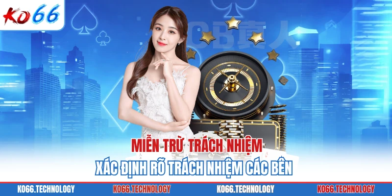 Miễn trừ trách nhiệm xác định rõ trách nhiệm các bên