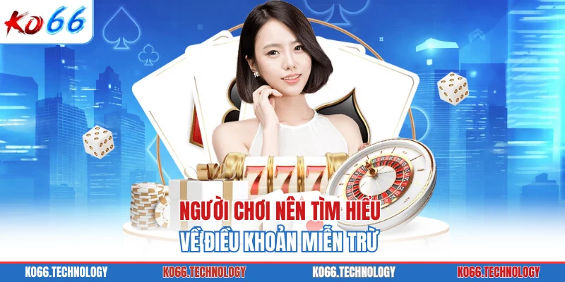 Người chơi nên tìm hiểu về điều khoản miễn trừ