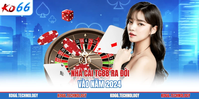 Nhà cái TG88 ra đời vào năm 2024