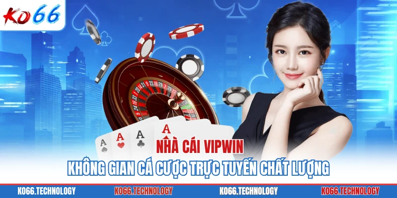 Nhà Cái VIPWIN - Không Gian Cá Cược Trực Tuyến Chất Lượng