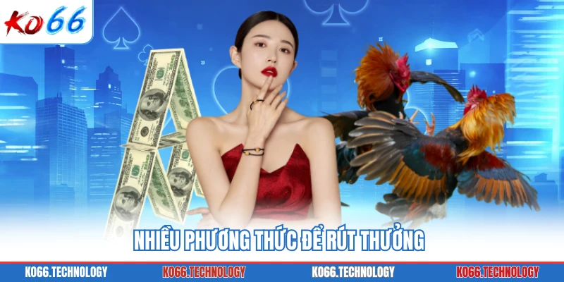 Nhiều phương thức để rút thưởng