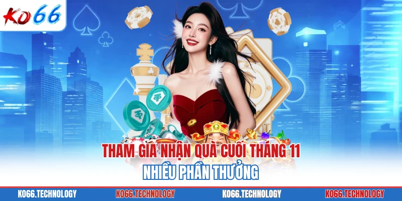Tham gia nhận quà cuối tháng 11 nhiều phần thưởng