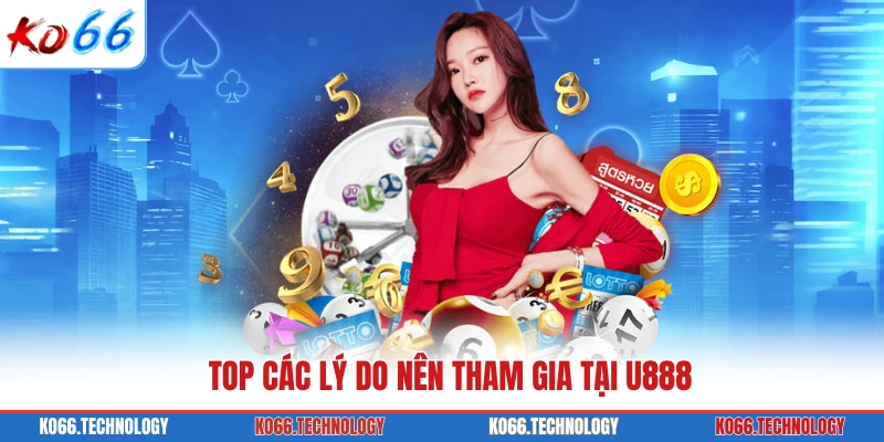 Top các lý do nên tham gia tại U888